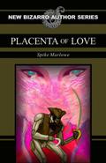 Placenta of Love by Spike Marlowe