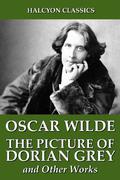 The Picture of Dorian Gray and Other Works  (Halcyon Classics) by Oscar Wilde