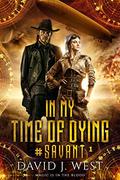 In My Time of Dying ( #SAVANT ) by David J. West