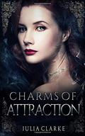 Charms of Attraction by Julia Clarke