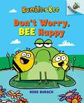 Don't Worry, Bee Happy: An Acorn Book (Bumble and Bee #1) by Ross Burach