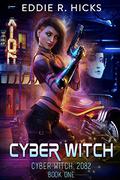 Cyber Witch (Cyber Witch: 2082 #1) by Eddie R. Hicks