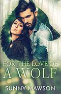 For the Love of a Wolf (For the Love of a Shifter #1) by Sunny Mawson