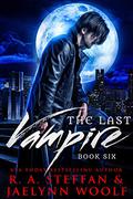 The Last Vampire: Book Six by R.A. Steffan, Jaelynn Woolf