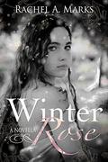 Winter Rose by Rachel A. Marks