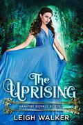 The Uprising (Vampire Royals #7) by Leigh Walker