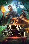 Ruins on Stone Hill (Heroes of Ravenford #1) by F.P. Spirit