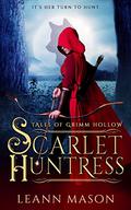 Scarlet Huntress (Tales of Grimm Hollow #1) by LeAnn Mason