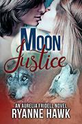 Moon Justice (Aurelia Fridell #2) by Ryanne Hawk