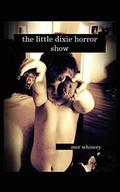 The Little Dixie Horror Show: Volume 1 (Little Dixie #1) by Mer Whinery