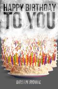 Happy Birthday to You (Birthday Trilogy #3) by Brian Rowe