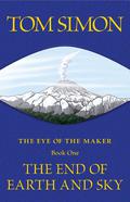 The End of Earth and Sky (The Eye of the Maker #1) by Tom Simon