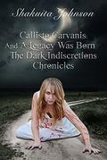 Callisto Carvanis: And A Legacy Was Born (The Dark Indiscretions Chronicles #1) by Shakuita Johnson