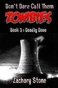 Deadly Dose (Don't Dare Call Them Zombies #3) by Zachary Stone
