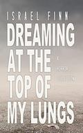 Dreaming At the Top of My Lungs by Israel Finn