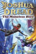 The Nameless Hero (Joshua Dread #2) by Lee Bacon