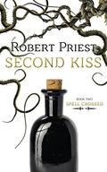 Second Kiss (Spell Crossed #2) by Robert Priest