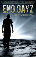End Dayz (The Hitchhiker Strain #0.5) by Kellie Sheridan