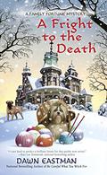 A Fright to the Death (Family Fortune Mystery #3) by Dawn Eastman