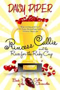 Princess Callie and the Race for the Ruby Cup (Callie Chronicles #3) by Daisy Piper