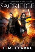 Sacrifice (The Blackwatch Chronicles #3) by H.M. Clarke