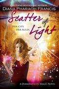 Scatter of Light (The Diamond City Magic Novels #5) by Diana Pharaoh Francis