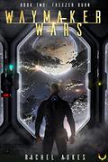 Freezer Burn: A Military Sci-fi Series (Waymaker Wars #2) by Rachel Aukes