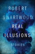 Real Illusions by Robert Swartwood
