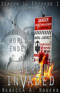 Freshman 15 (When the World Ended and We Were Invaded: Season 1 #1) by Rebecca A. Rogers