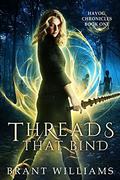 Threads That Bind: The Havoc Chronicles (Havoc Chronicles #1) by Brant Williams