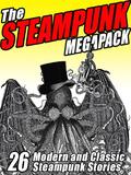 The Steampunk Megapack: 26 Modern and Classic Steampunk Stories by George Chetwynd Griffith