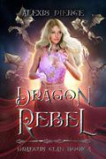 Dragon Rebel by Alexis Pierce