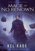 Mage of No Renown (Tales of Terralor #1) by Kel Kade