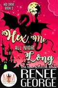 Hex Me All Night Long (Hex Drive #5) by Renee George
