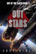 Out of the Stars (Out of the Earth #4) by Jake Bible