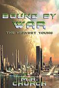 The Harvest Young: Bound by War (The Next Generation #4) by M.A. Church