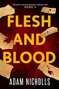 Flesh and Blood (Private Investigator Logan Fox #2) by Adam Nicholls
