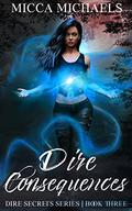 Dire Consequences (Dire Secrets #3) by Micca Michaels