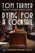 Dying for a Cocktail (Savannah Sleuth Sisters Murder Mysteries #3) by Tom Turner