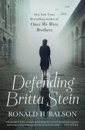 Defending Britta Stein: A Novel (Liam Taggart & Catherine Lockhart #6) by Ronald H. Balson