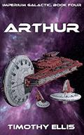 Arthur (Imperium Galactic #4) by Timothy Ellis