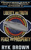 Ep.#3.3 - Liberty and Truth, Peace and Prosperity  (The Frontiers Saga - Part 3: Fringe Worlds) by Ryk Brown