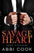Savage Heart: A Dark Romance (Born Villains #1) by Abbi Cook