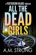All the Dead Girls (Patterson Blake FBI Mystery #3) by A.M. Strong