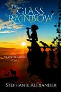 The Glass Rainbow (The Cracked Slipper #3) by Stephanie Alexander