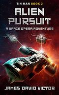 Alien Pursuit (Tin Man Space Opera Adventure #2) by James David Victor