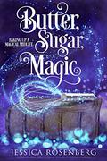 Butter, Sugar, Magic; Baking Up a Magical Midlife, book 1 (Baking Up a Magical Midlife #1) by Jessica Rosenberg
