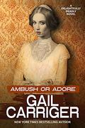 Ambush or Adore by Gail Carriger