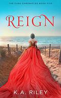 Reign by K.A. Riley