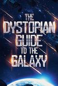 The Dystopian Guide to the Galaxy by K.R.S. McEntire